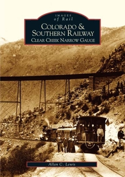 Paperback Colorado and Southern Railway: Clear Creek Narrow Gauge Book