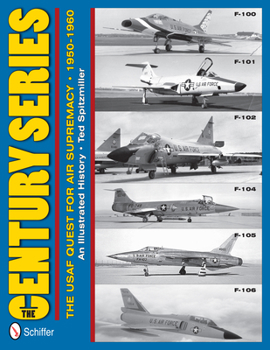 Hardcover The Century Series: The USAF Quest for Air Supremacy, 1950-1960: F-100 O F-101 O F-102 O F-104 O F-105 O F-106 Book