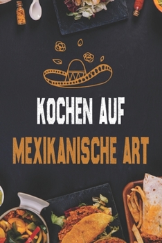 Paperback Kochen auf mexikanische Art: Authentische Rezepte für Burritos, Tacos, Salsas und mehr [German] Book