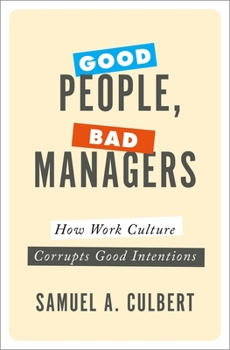 Hardcover Good People, Bad Managers: How Work Culture Corrupts Good Intentions Book