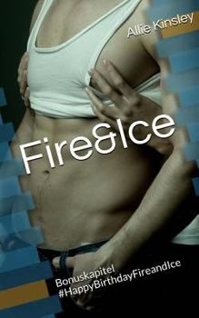 Fire&Ice - #HappyBirthdayFireandIce: Fire&Ice 11.5 - Sammelband Bonuskapitel - Book #11.5 of the Fire & Ice