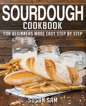 Paperback Sourdough Cookbook: Book 1, for Beginners Made Easy Step by Step Book