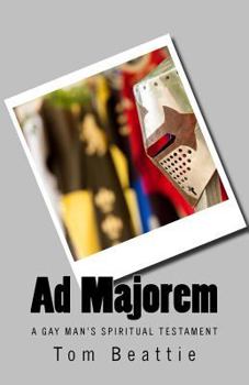 Paperback Ad Majorem: A Gay Man's Spiritual Testament Book