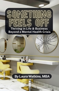 Paperback Something Feels Off: Thriving in Life & Business Beyond a Mental Health Crisis Book