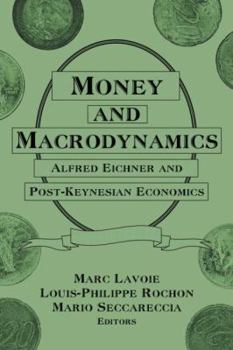 Hardcover Money and Macrodynamics: Alfred Eichner and Post-Keynesian Economics Book