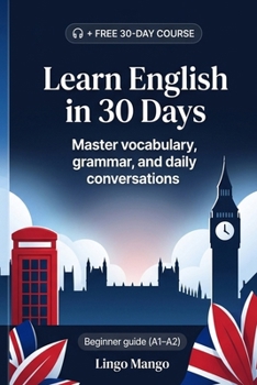 Paperback Learn English in 30 Days: The Complete A1-A2 Beginner's Guide to Master Vocabulary, Basic Grammar, and Everyday Conversations Book