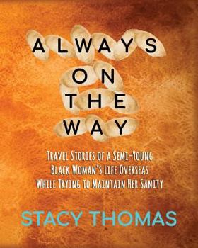 Paperback Always On The Way: Travel Stories of a Semi-Young Black Woman's Life Overseas While Trying to Maintain Her Sanity Book