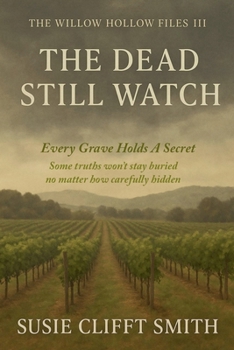 The Dead Still Watch: Every Grave Holds A Secret: Some Truths Won't Stay Buried No Matter How Carefully Their Hidden (The Willow Hollow Files)
