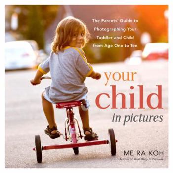 Paperback Your Child in Pictures: The Parents' Guide to Photographing Your Toddler and Child from Age One to Ten Book