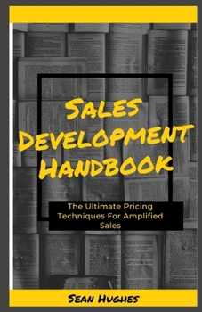 Paperback Sales Development Handbook: The Ultimate Pricing Techniques For Amplified Sales Book