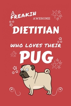 Paperback A Freakin Awesome Dietitian Who Loves Their Pug: Perfect Gag Gift For An Dietitian Who Happens To Be Freaking Awesome And Love Their Doggo! - Blank Li Book