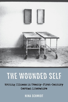 Paperback The Wounded Self: Writing Illness in Twenty-First-Century German Literature Book