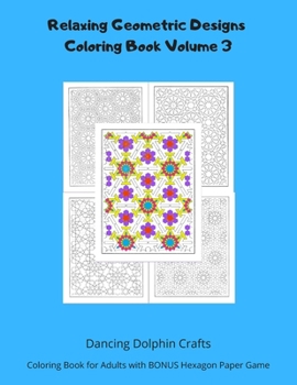 Paperback Relaxing Geometric Designs Coloring Book Volume 3: Coloring Book for Adults with BONUS Hexagon Paper Game Book