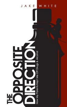 Paperback The Opposite Direction: How My Parents Kept Me Off Drugs & Alcohol Book