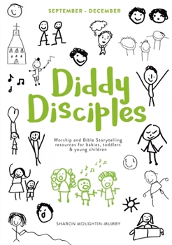 Paperback Diddy Disciples 1: September to December: Worship and Storytelling Resources for Babies, Toddlers and Young Children. Book