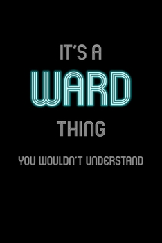 It's A Ward Thing, You Wouldn't Understand: Personalized Notebook Journal With Name Blank Lined Customized Diary Logbook Gifts