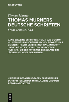 Hardcover Kleine Schriften. Teil 3. Wie Doctor M. Luter Uß Falschen Ursachen Bewegt. Das Geistlich Recht Verbrennet Hat. Antwurt Und Klag Mit Entschuldigung Doc [German] Book