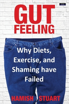 Paperback Gut Feeling: Why Diets, Exercise, and Shaming have Failed Book