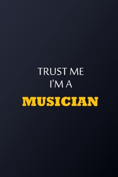 Trust Me I'm A musician Notebook -  Funny musician Gift: Lined Notebook / Journal Gift, 100 Pages, 6x9, Soft Cover, Matte Finish