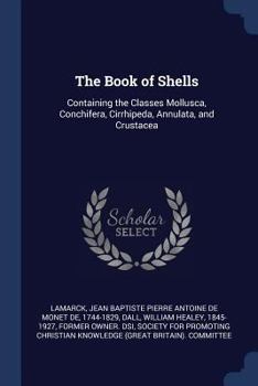 Paperback The Book of Shells: Containing the Classes Mollusca, Conchifera, Cirrhipeda, Annulata, and Crustacea Book