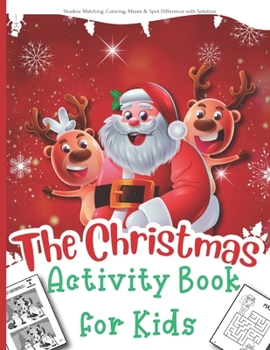 Paperback The Christmas Activity Book for Kids: A Creative and Fun Kid Workbook Game for Learning: Featuring Mazes, Spot the Difference, Santa, Snowman Coloring Book