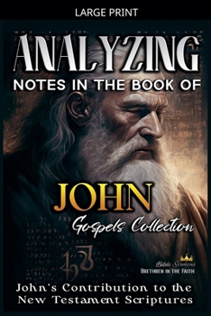 Paperback Analyzing Notes in the Book of John: John's Contribution to the New Testament Scriptures [Large Print] Book