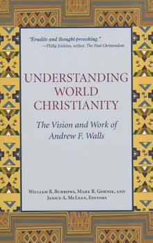 Paperback Understanding World Christianity: The Vision and Work of Andrew F. Walls Book