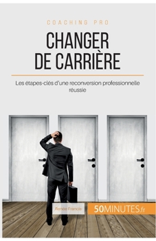 Paperback Changer de carrière: Les étapes-clés d'une reconversion professionnelle réussie [French] Book