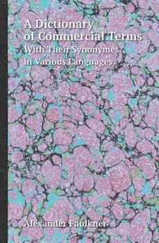 Paperback A Dictionary of Commercial Terms with Their Synonymes in Various Languages Book