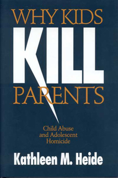 Hardcover Why Kids Kill Parents: Child Abuse and Adolescent Homicide Book