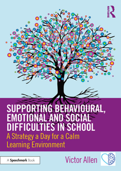 Paperback Supporting Behavioural, Emotional and Social Difficulties in School: A Strategy a Day for a Calm Learning Environment Book