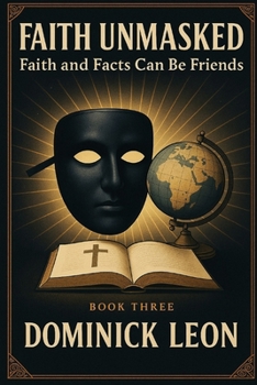 Paperback Faith Unmasked: Faith and Facts Can Be Friends Book
