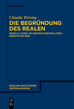 Paperback Die Begründung Des Realen: Hegels "Logik" Im Kontext Der Realitätsdebatte Um 1800 [German] Book