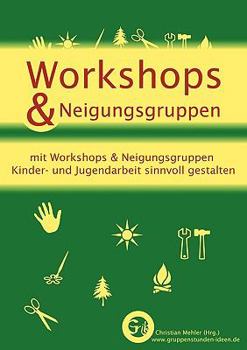 Paperback Workshops & Neigungsgruppen: mit Workshops & Neigungsgruppen Kinder- und Jugendarbeit sinnvoll gestalten [German] Book