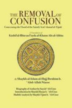 Paperback The Removal of Confusion: Concerning the Flood of the Saintly Seal Ahmad al-Tijani Book