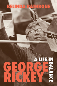 Hardcover George Rickey: A Life in Balance Book