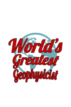 Paperback World's Greatest Geophysicist: Original Geophysicist Notebook, Journal Gift, Diary, Doodle Gift or Notebook - 6 x 9 Compact Size- 109 Blank Lined Pag Book