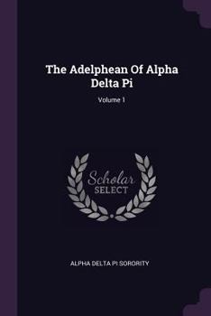 Paperback The Adelphean Of Alpha Delta Pi; Volume 1 Book