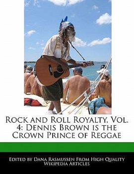 Paperback Rock and Roll Royalty, Vol. 4: Dennis Brown Is the Crown Prince of Reggae Book
