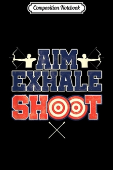 Paperback Composition Notebook: Archer Aim Exhale Shoot Bow And Arrow Archery Journal/Notebook Blank Lined Ruled 6x9 100 Pages Book