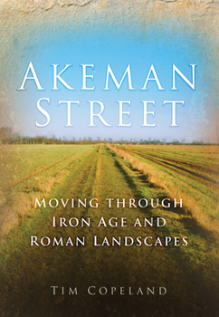 Paperback Akeman Street: Moving Through Iron Age and Roman Landscapes Book