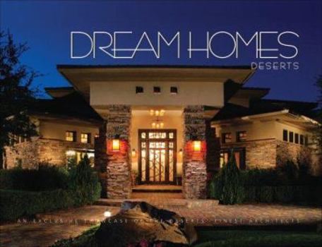 Hardcover Dream Homes Deserts: A Showcase of the Finest Architects, Designers & Builders in Las Vegas, Palm Springs & New Mexico Book