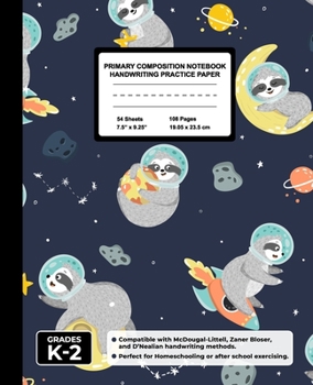 Primary Composition Notebook Handwriting Practice Paper: Sleepy Sloth In Space Blank Writing Sheets for Kindergarten to 2nd Grade Elementary Students, School Exercise Book for Kids