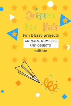 Paperback Origami For Kids: Fun & Easy Projects Animals, Numbers and Objects Edition! Book