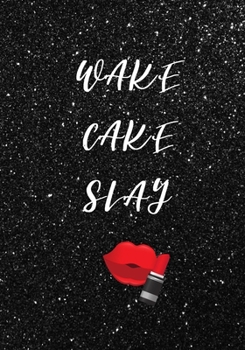 Wake Cake Slay: Awesome Journal, Diary, Notebook