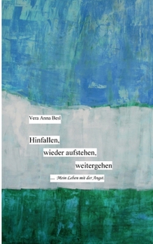 Paperback Hinfallen, wieder aufstehen, weitergehen.: Mein Leben mit der Angst...... [German] Book