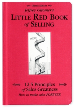 Hardcover Jeffrey Gitomer's Little Red Book of Selling: 12.5 Principles of Sales Greatness, How to Make Sales Forever Book