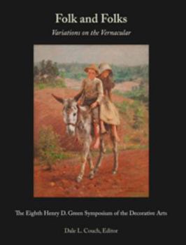 Folk and Folks: Variations on the Vernacular: The Eighth Henry D. Green Symposium of the Decorative Arts