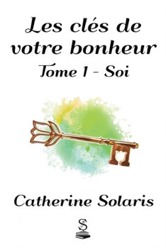 Paperback Les clés de votre bonheur: Tome 1 - Soi [French] Book