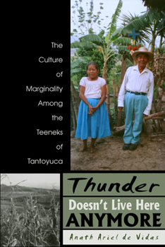 Paperback Thunder Doesn't Live Here Anymore: The Culture of Marginality Among the Teeneks of Tantoyuca Book